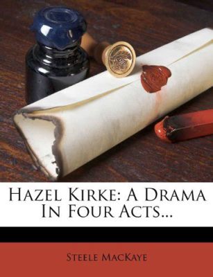  Hazel Kirke: A Dramatic Melodrama Exploding With Passionate Performances and Intriguing Romantic Dilemmas!